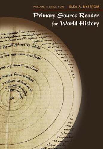 Primary Source Reader for World History, Volume II: Since 1500 by Elsa Nystrom