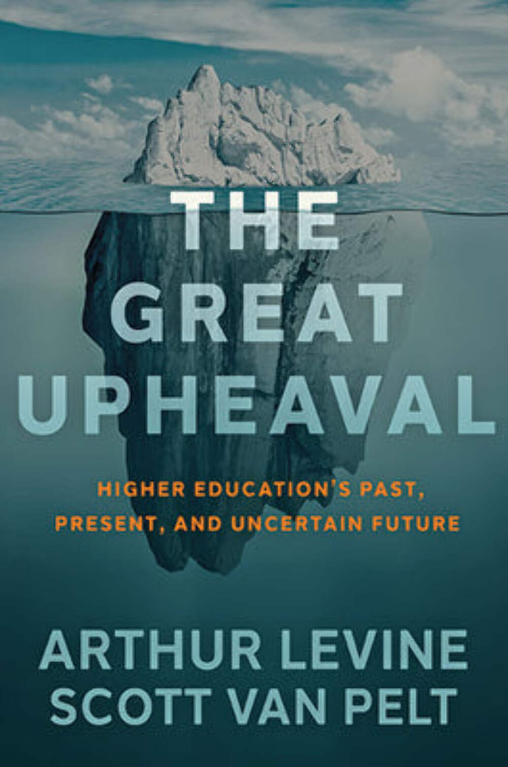 The Great Upheaval: Higher Education’s Past, Present, and Uncertain Future Arthu