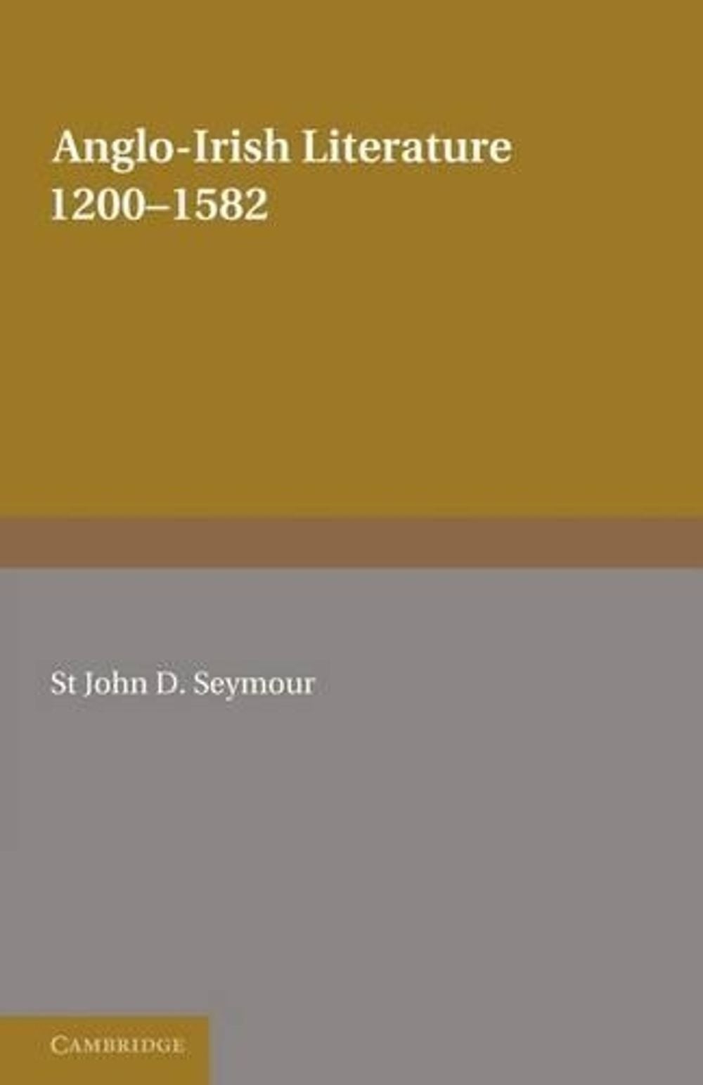 Anglo-Irish Literature: 1200-1582 by St John D. Seymour (English) Paperback Book