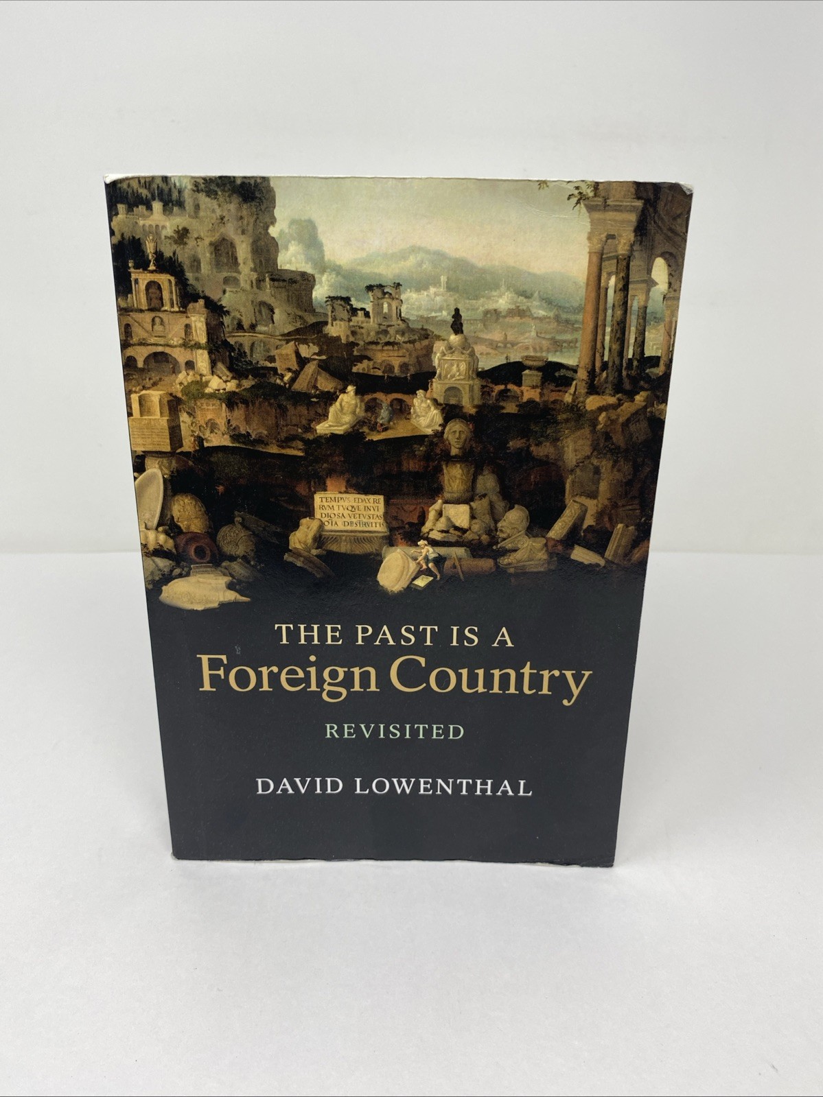The Past Is a Foreign Country Revisited 2nd Ed 2015 PB Unmarked Pages Lowenthal