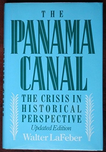 THE PANAMA CANAL: THE CRISIS IN HISTORICAL PERSPECTIVE By Walter Lafeber *VG+*