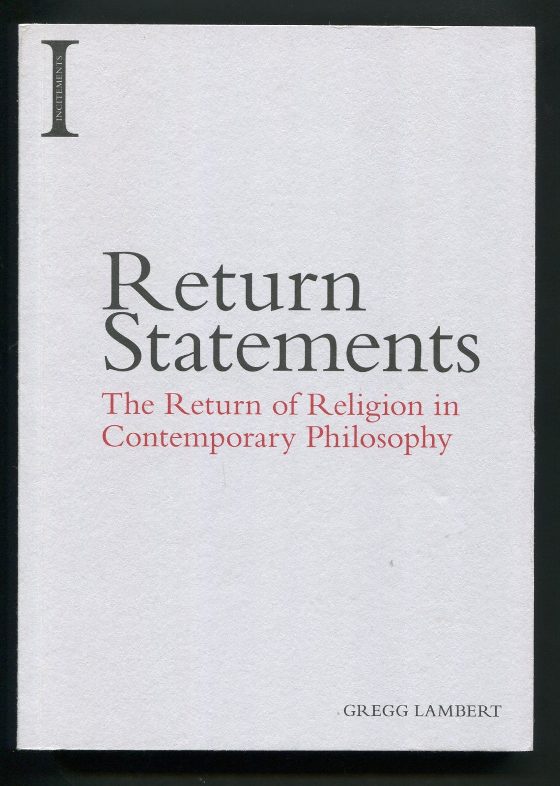 Return Statements Return of Religion in Contemporary Philosophy by Gregg Lambert