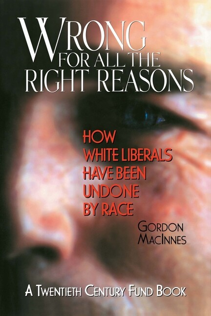Wrong For All The Right Reasons: How White Liberals Have Been Undone By Rac…
