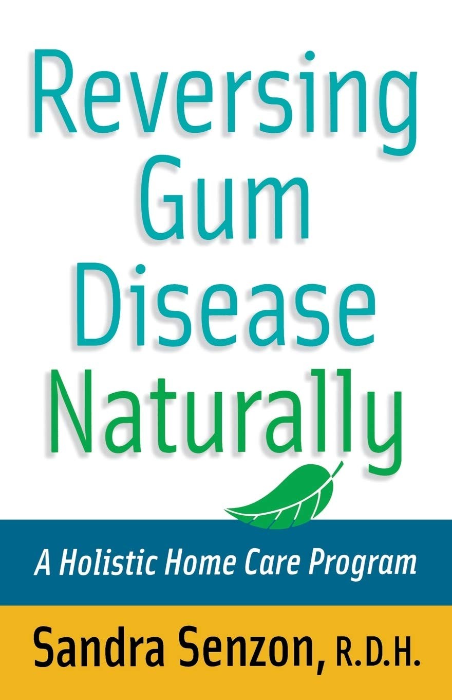 Reversing Gum Disease Naturally: A Holistic Home Care Program – Senzon, Sand…