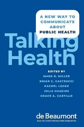 Talking Health: A New Way to Communicate about Public Health by Mark Miller: New