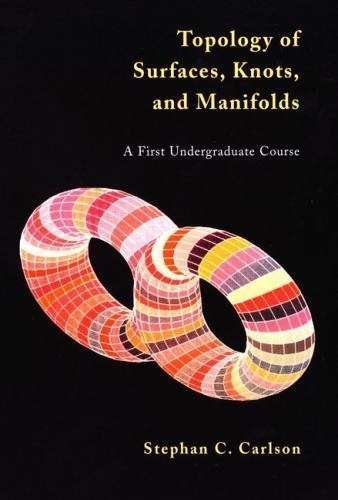 Topology of Surfaces, Knots, and Manifolds by Stephan C. Carlson (2001)
