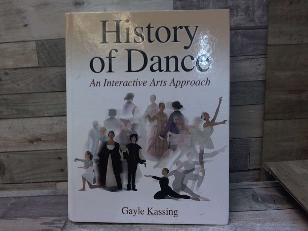 History of Dance: An Interactive Arts Approach by Kassing, Gayle Human Kinetics