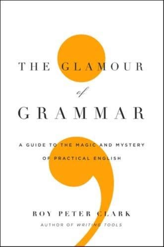 The Glamour of Grammar: A Guide to the Magic and Mystery of Practical Englis…