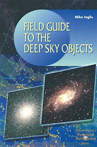 Field Guide to Deep-Sky Objects By Mike Inglis