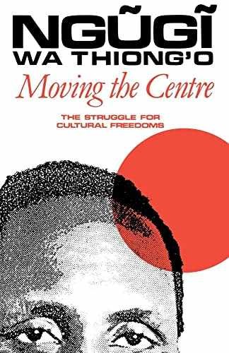 Moving the Centre: The Struggle – Paperback, by wa Thiong’o Ngugi – Very Good