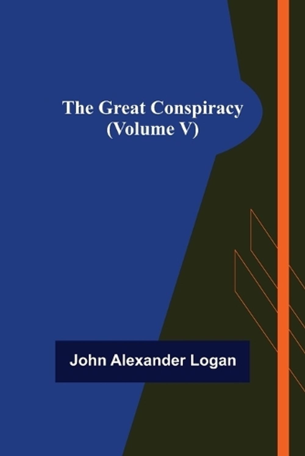 The Great Conspiracy (Volume V) by John Alexander Logan (English) Paperback Book