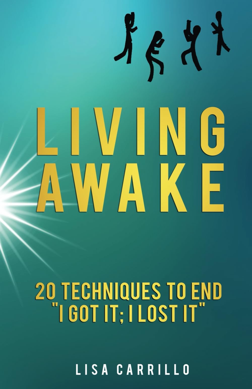 Living Awake: 20 Techniques to End “I Got It; I Lost It” – paperback Carrill…