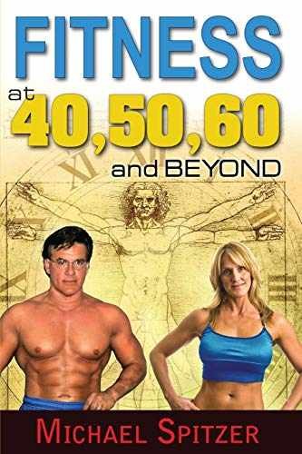 Fitness at 40, 50, 60 and Beyond – Paperback, by Spitzer Michael – Very Good