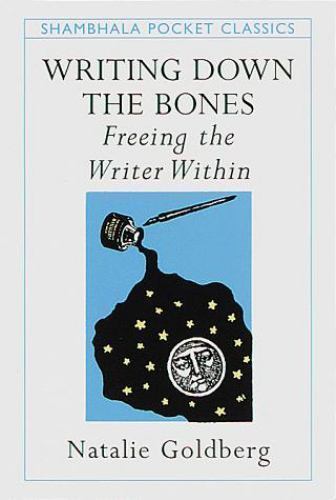 Writing Down the Bones: Freeing the Writer Within by Goldberg, Natalie
