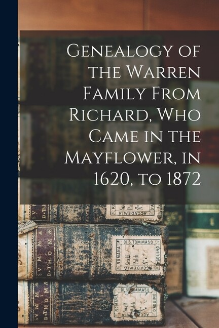 Genealogy Of The Warren Family From Richard, Who Came In The Mayflower, In …