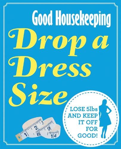 Drop a Dress Size: Lose 5lbs and Keep it Off for Good… by Good Housekeeping In