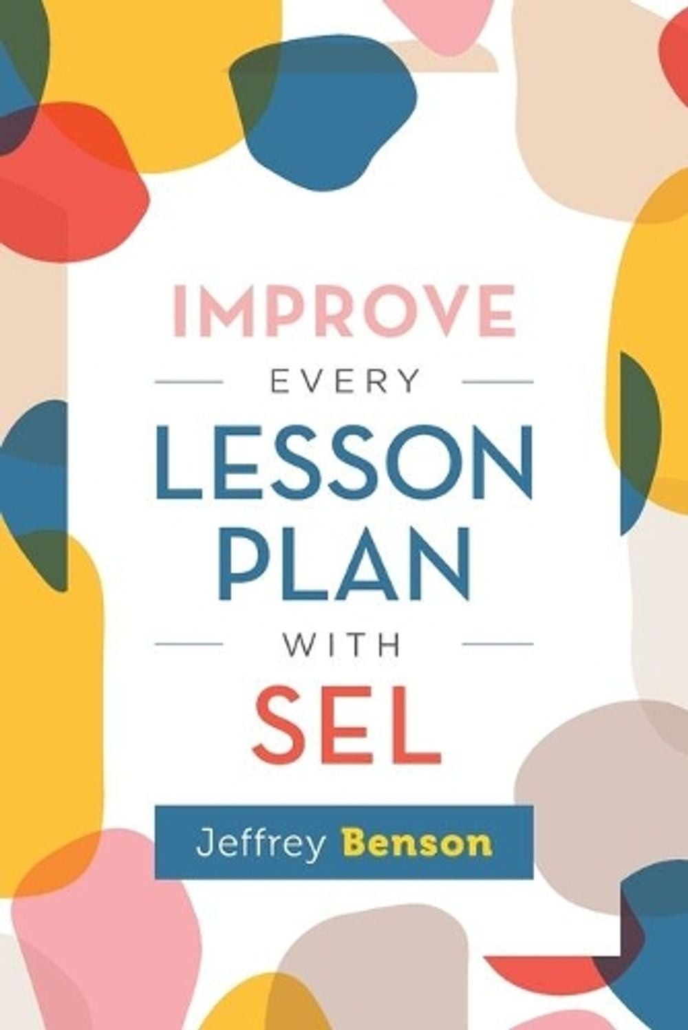 Improve Every Lesson Plan with SEL by Jeffrey Benson (English) Paperback Book
