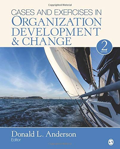 CASES AND EXERCISES IN ORGANIZATION DEVELOPMENT & CHANGE By Donald L. Anderson