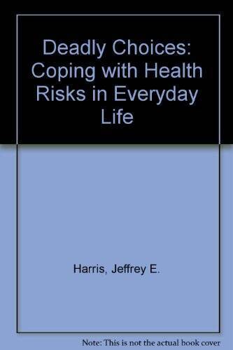 Deadly Choices: Health Risks In Everyday Life – Hardcover – GOOD