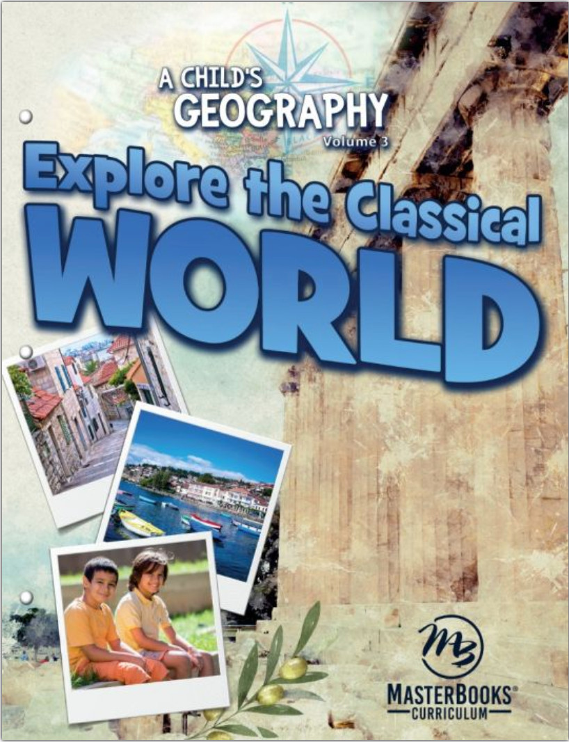 NEW A Child’s Geography Vol 3 EXPLORE THE CLASSICAL WORLD MasterBooks MB275-2 MB