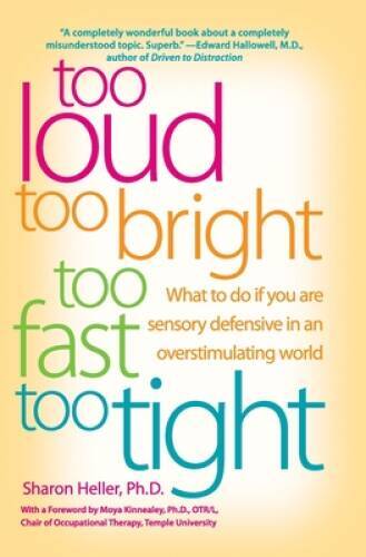 Too Loud, Too Bright, Too Fast, Too Tight: What to Do If You Are Sen – VERY GOOD