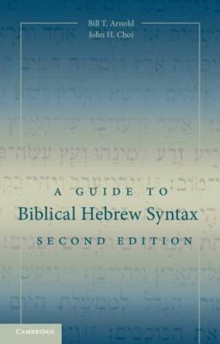 A Guide to Biblical Hebrew Syntax – Paperback By Arnold, Bill T – VERY GOOD