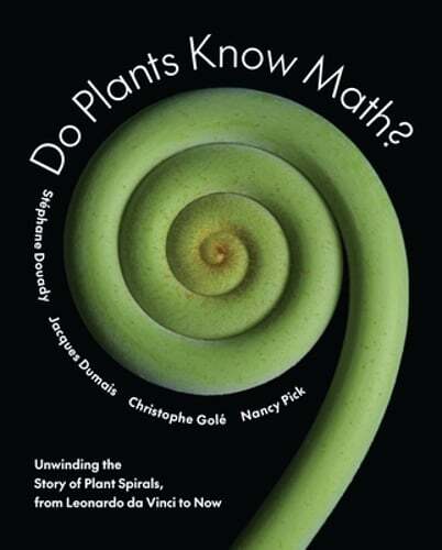 Do Plants Know Math?: Unwinding the Story of Plant Spirals, from Leonardo Da