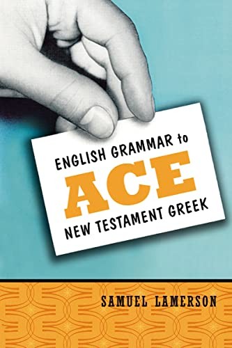 English Grammar to Ace New Testament Greek,Samuel Lamerson