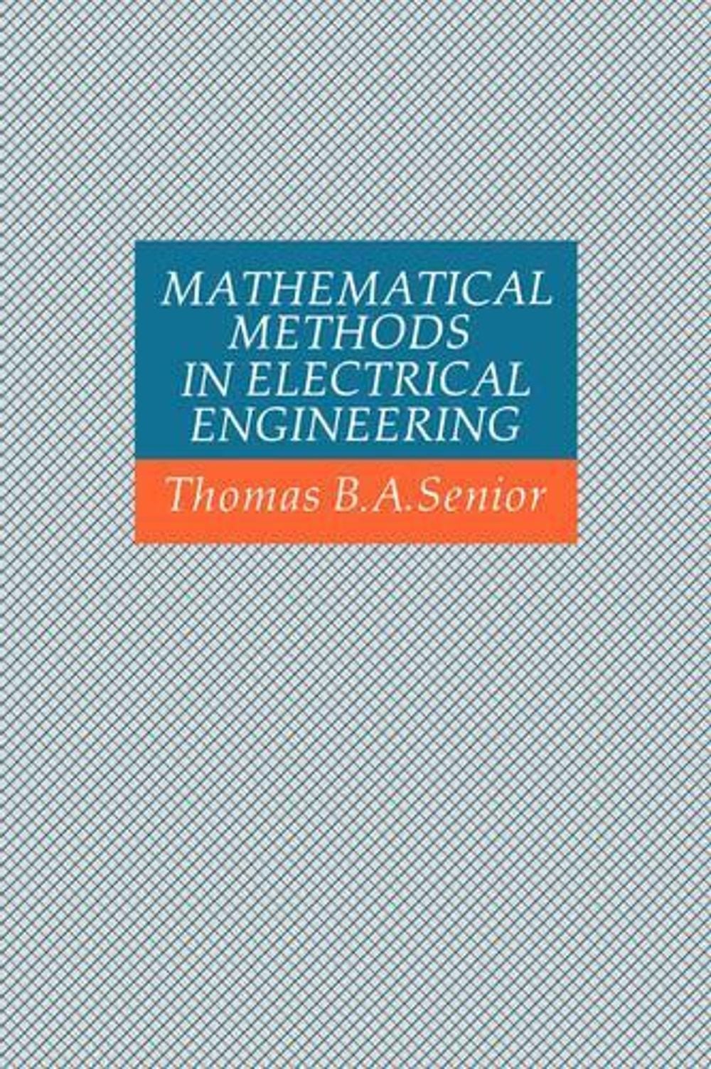 Mathematical Methods in Electrical Engineering by Thomas B.A. Senior (English) H