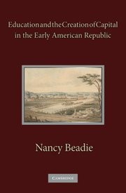 EDUCATION AND THE CREATION OF CAPITAL IN THE EARLY By Nancy Beadie – Hardcover