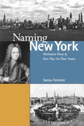 Naming New York: Manhattan Places and How They Got Their Names, Feirstein, Sanna