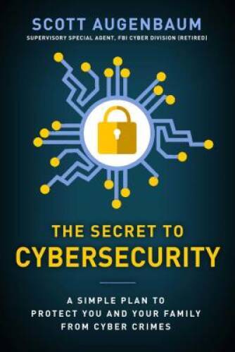 The Secret to Cybersecurity: A Simple Plan to Protect Your Family and Bus – GOOD