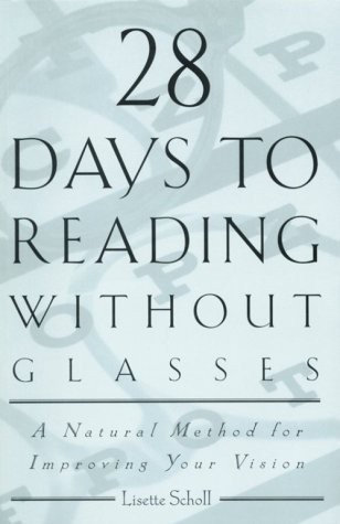 28 Days to Reading Without Glasses: A Natural Method for Improving Your Visi…