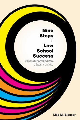 Nine Steps to Law School Success: A Scientifically Proven Study Process for Succ