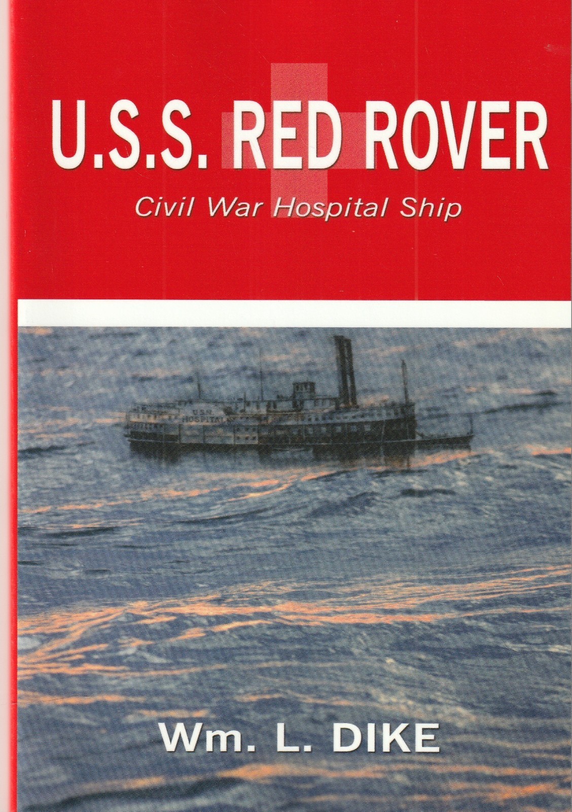 U. S. S. Red Rover : Civil War Hospital Ship by William Dike (2004, PB)