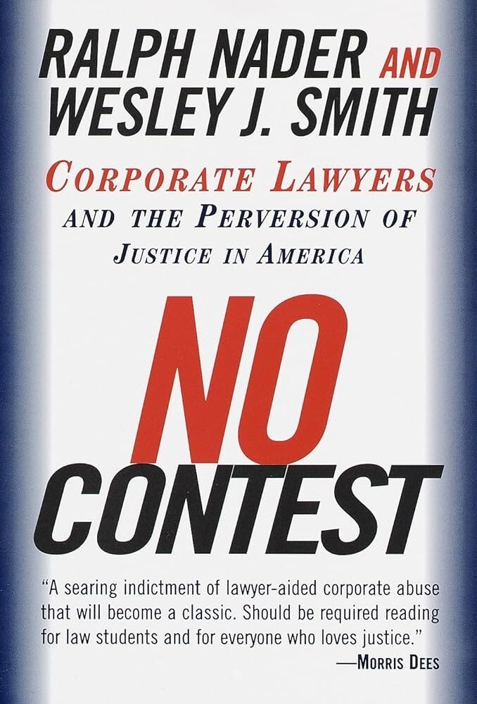 No Contest: Corporate Lawyers and the Perversion of Justice in America by Nader