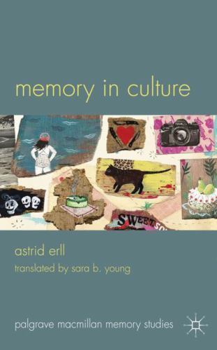 Palgrave Macmillan Memory Studies: Memory in Culture by Astrid Erll (2011, …