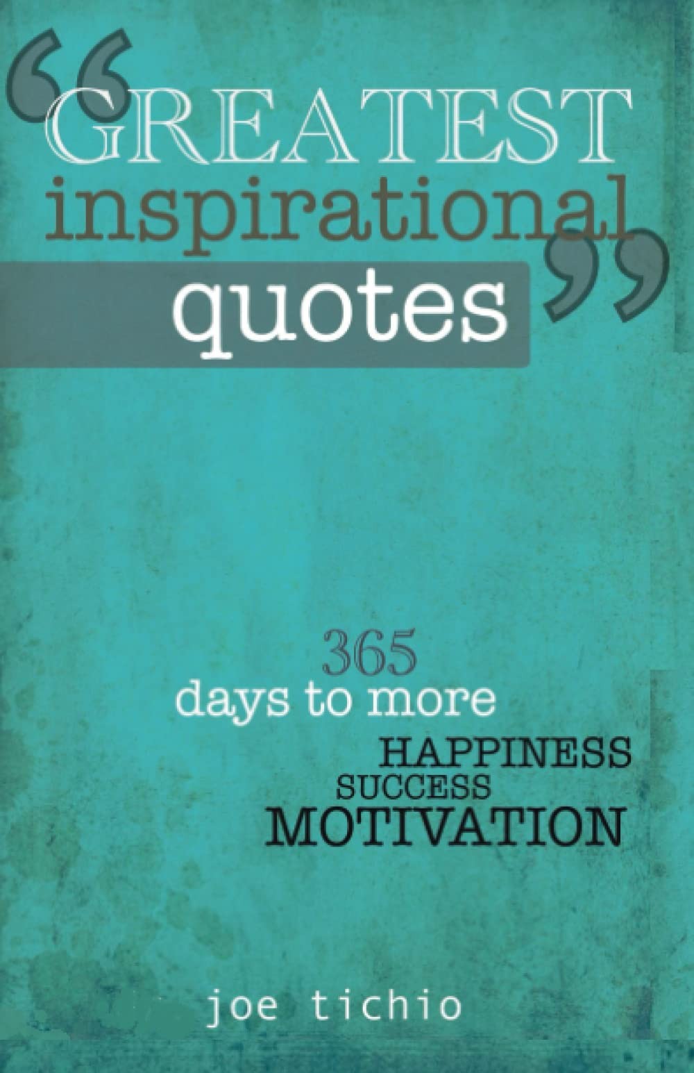 Greatest Inspirational Quotes: 365 days to more Happiness, Success, and Moti…