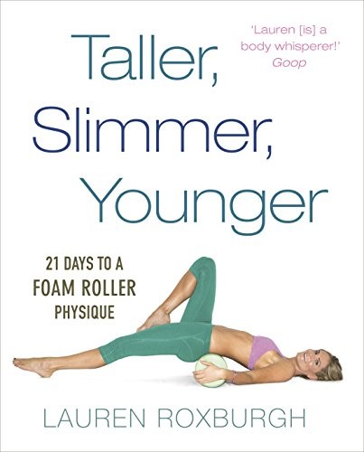 Taller, Slimmer, Younger: 21 Days to a Foam Ro… by Roxburgh, Lauren 1785040588