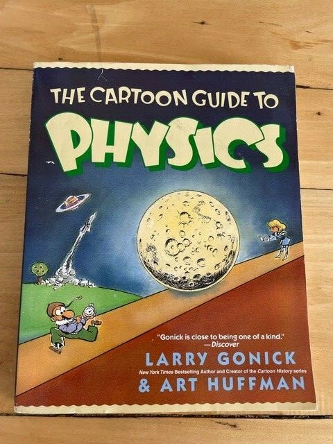 The Cartoon Guide to Physics by Larry Gonick and Art Huffman 2005