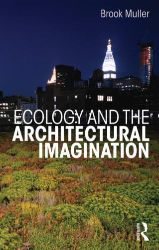 Ecology and the Architectural Imaginatio- 9780415622752, paperback, Brook Muller