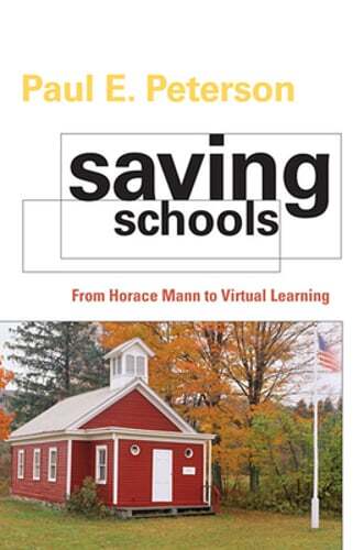 Saving Schools: From Horace Mann to Virtual Learning by Paul E. Peterson: Used