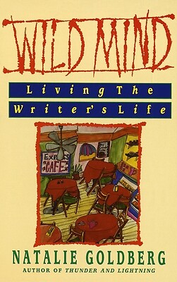 Wild Mind: Living the Writer’s Life by Goldberg, Natalie