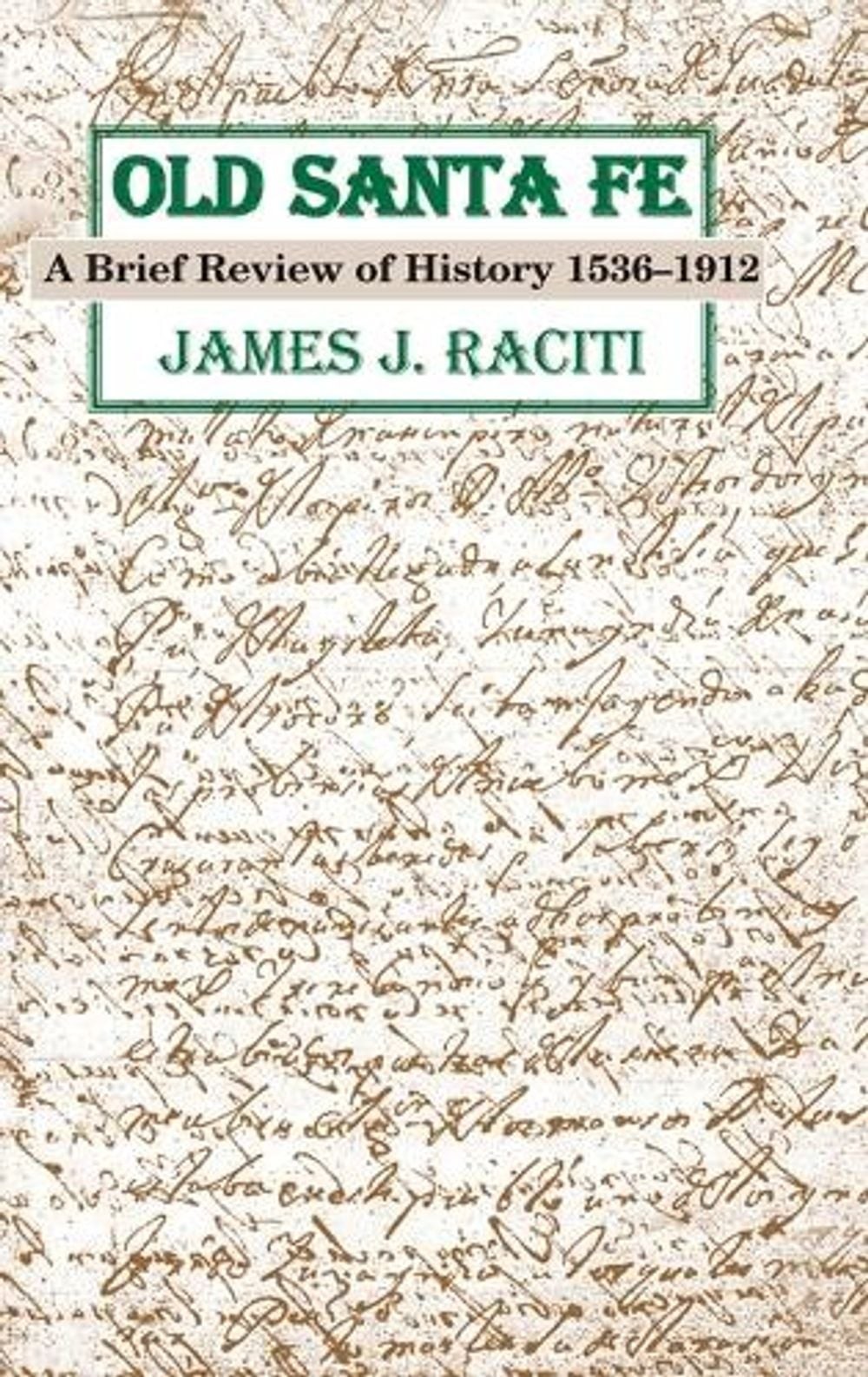 Old Santa Fe: A Brief Review of History 1536-1912 by James J. Raciti Hardcover B