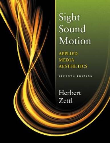 Sight, Sound, Motion: Applied Media Aesthetics (The Wadsworth Series in B – GOOD