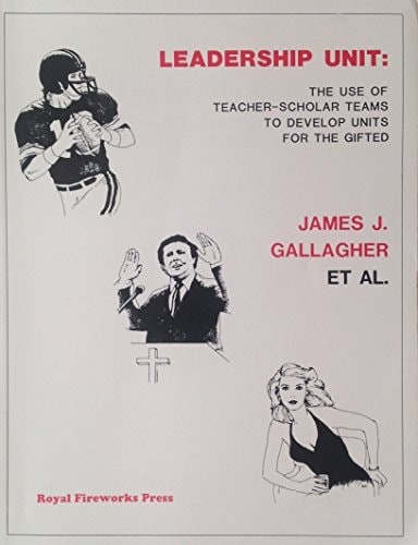 Leadership Unit: The Use of Teacher-Scholar Teams to Develop Units for the Gifte