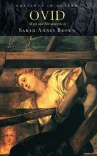 Ancients in Action Ser.: Ovid: Myth and Metamorphosis by Sarah Annes Brown …