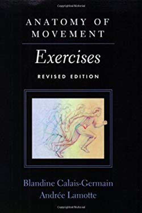 Anatomy of Movement : Exercises Blandine, Lamotte, Andree Calais-