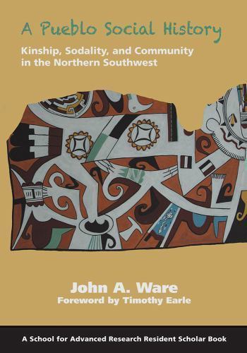 A Pueblo Social History: Kinship, Sodality, and Community in the Northern So…