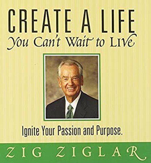 Create a Life You Can’t Wait to Live Hardcover Zig Ziglar
